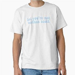 You're not Nathan Scott Classic T-Shirt