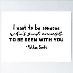 Nathan Scott, I want to be someone who's good enough Poster