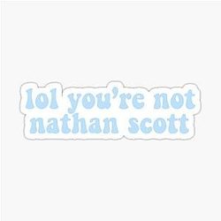 You're not Nathan Scott sticker