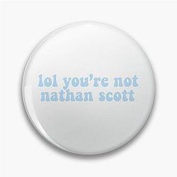 You're not Nathan Scott