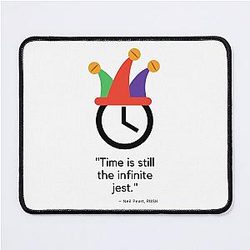 Time is the infinite jest. Great RUSH Neil Peart quote t-shirt mouse pad