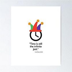Time Is The Infinite Jest, RUSH Neil Peart quote, Poster
