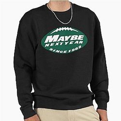 Maybe Next Year Jets Sweatshirt