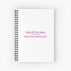 And if I'm fake, I ain't notice, cause my money ain't. Nicki Minaj quote Spiral Notebook