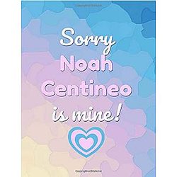 Sorry Noah Centineo is mine! A Funny College Ruled Notebook for Fans.