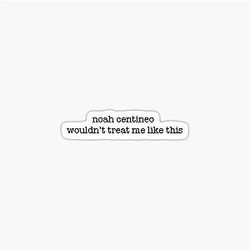 Noah Centineo wouldn't treat me like this Sticker