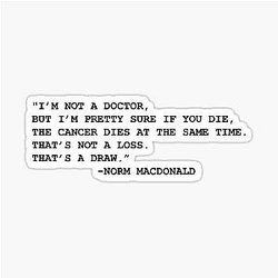 I'm Not a Doctor But Cancer Research Quote Norm Macdonald