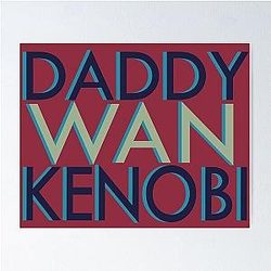 Daddy Want Kenobi Poster