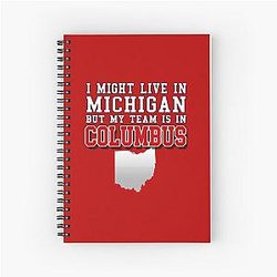 I might live in Michigan but my team is in Columbus Ohio State Spiral Notebook