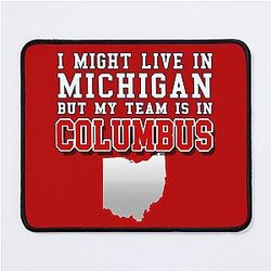 I might live in Michigan but my team is in Columbus Ohio State Mouse Pad