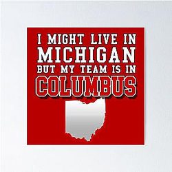 I Might Live in Michigan but My Team is in Columbus Ohio State