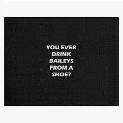 Old Gregg - You Ever Drink Baileys from a Shoe Jigsaw Puzzle
