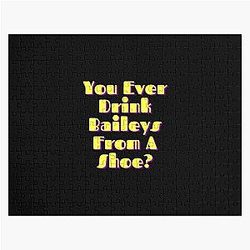 You Ever Drink Baileys from a Shoe - Old Gregg Jigsaw Puzzle