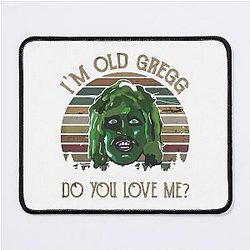 I'm Old Gregg Do You Love Mouse Pad