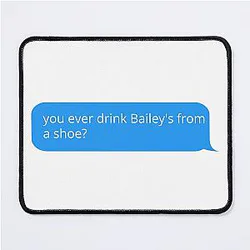 Old Gregg You Drink Baileys from a Shoe Mouse Pad