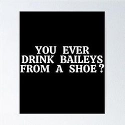 Old Gregg - You Ever Drink Baileys From a Show Poster