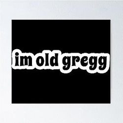 I'm Old Gregg Popular Poster