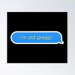 I'm Old Gregg Meme Poster
