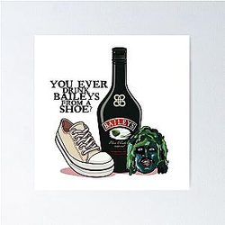 Old Gregg - You Ever Have Baileys From A Shoe Poster