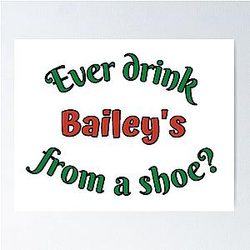 Old Gregg - You Ever Drink Baileys From A Shoe Poster