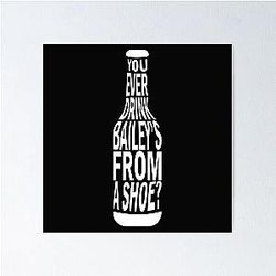 Old Gregg - You Ever Drink Baileys From A Shoe Poster