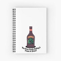 Old Gregg - You Ever Drink Baileys from a Shoe? Spiral Notebook