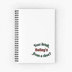 Old Gregg - You Ever Drink Baileys From A Shoe Spiral Notebook