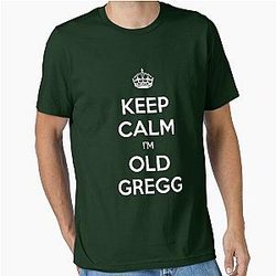 Keep Calm I'm Old Gregg T-Shirt