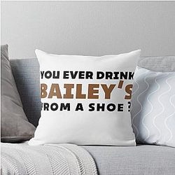 Old Gregg Quote You ever drink Baileys from a shoe Throw Pillow