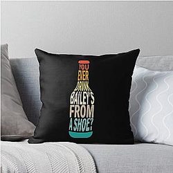 Old Gregg - Drink Baileys From a Shoe Throw Pillow