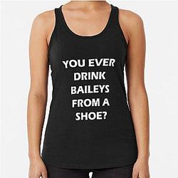 Old Gregg - You Ever Drink Baileys from a Shoe Racerback Tank Top