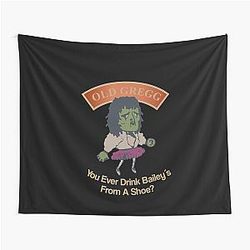 Old Gregg - You Ever Drink Baileys From Shoe? Tapestry