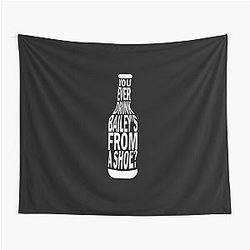 Old Gregg - You Ever Drink Baileys from a Shoe Tapestry