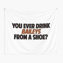 Old Gregg - You Ever Drink Baileys From A Shoe? Tapestry