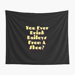 You Ever Drink Baileys from a Shoe - Old Gregg Tapestry