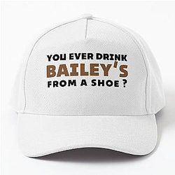 Old Gregg quote - You ever drink Bailey's from a shoe Baseball Cap
