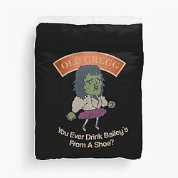 Old Gregg - You Ever Drink Baileys from a Shoe Duvet Cover