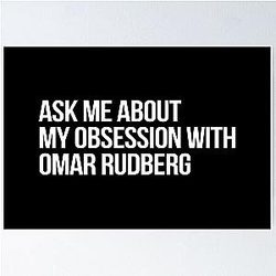 Ask me about my obsession with Omar Rudberg poster