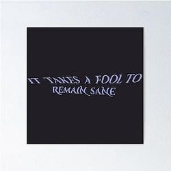 It takes a fool to remain sane: Omar Rudberg Poster -> It takes a fool to remain sane Omar Rudberg Poster