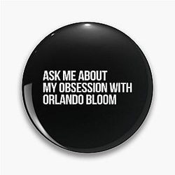 Ask me About my obsession with Orlando Bloom Pin