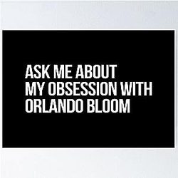 Ask me About my Obsession with Orlando Bloom
