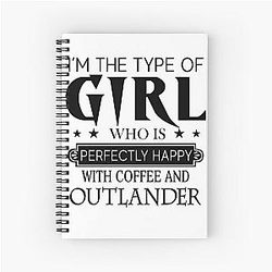 I'm the type of girl who is perfectly happy with coffee and Outlander spiral notebook