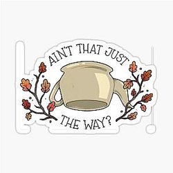 Ain't that's just the way woodsman Over the Garden Wall beast Sticker