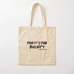 Too sexy for my shirt  
text (Paget Brewster quote) Cotton Tote Bag