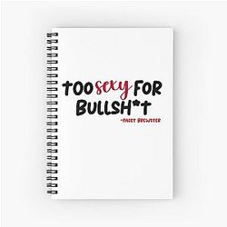Too sexy for my album 

(Paget Brewster quote) Spiral Notebook