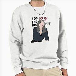 Too sexy for this shirt Pullover Sweatshirt