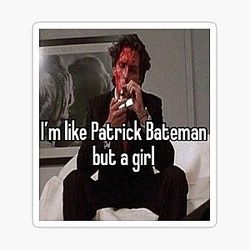 Patrick Bateman is like me Sticker