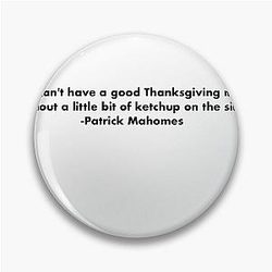 Patrick Mahomes You can't have a good Thanksgiving meal without ketchup on the side.