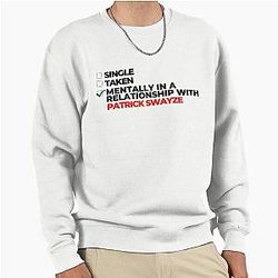 Mentally in a relationship with Patrick Swayze pullover sweatshirt
