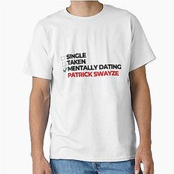 Mentally Dating Patrick Swayze Classic T-Shirt